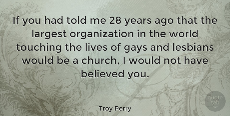 Troy Perry Quote About Gay, Years, Organization: If You Had Told Me...