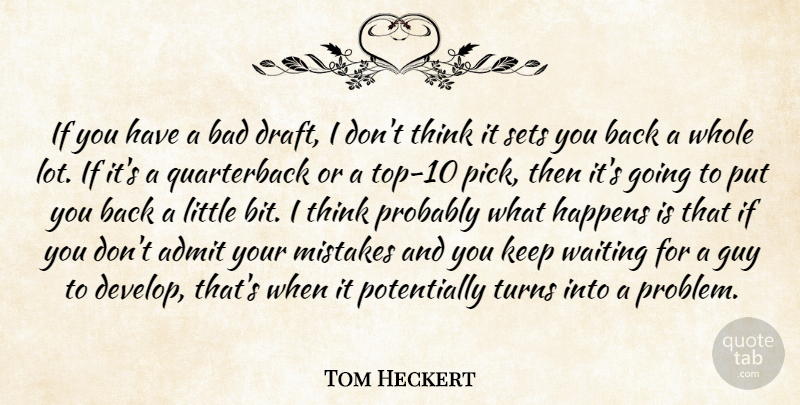 Tom Heckert Quote About Admit, Bad, Guy, Happens, Mistakes: If You Have A Bad...