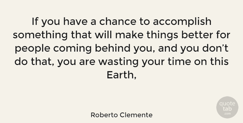 Roberto Clemente Quote About People, Earth, Behind You: If You Have A Chance...