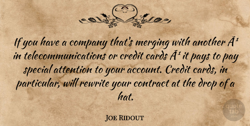 Joe Ridout Quote About Attention, Cards, Company, Contract, Credit: If You Have A Company...