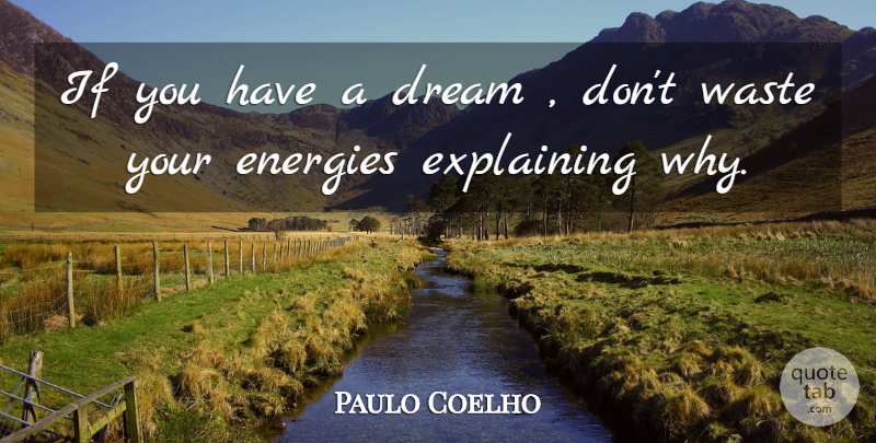 Paulo Coelho Quote About Dream, Waste, Energy: If You Have A Dream...