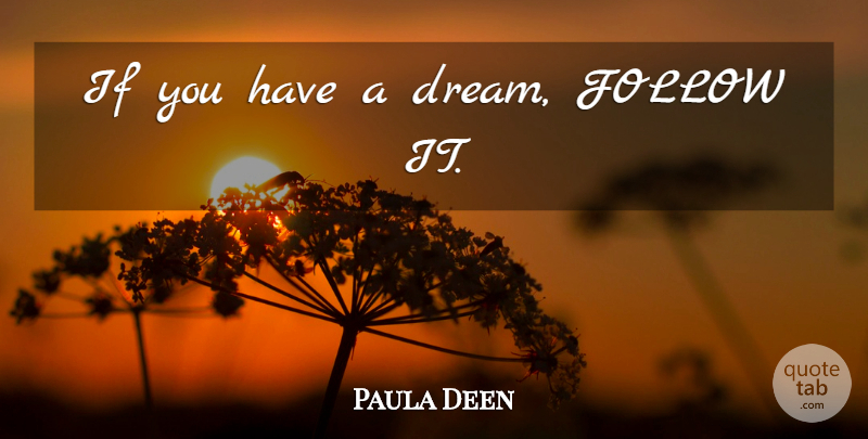 Paula Deen Quote About Dream, Ifs: If You Have A Dream...
