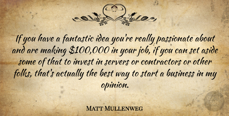 Matt Mullenweg Quote About Aside, Best, Business, Fantastic, Invest: If You Have A Fantastic...