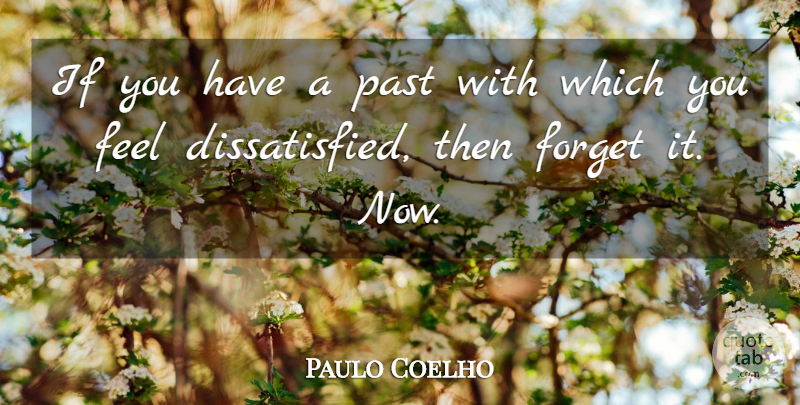 Paulo Coelho Quote About Past, Forget, Feels: If You Have A Past...