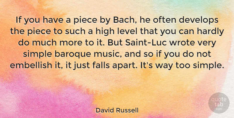 David Russell Quote About Baroque, Develops, Embellish, Falls, Hardly: If You Have A Piece...