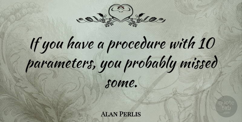 Alan Perlis Quote About Procedures, Parameters, Computing: If You Have A Procedure...