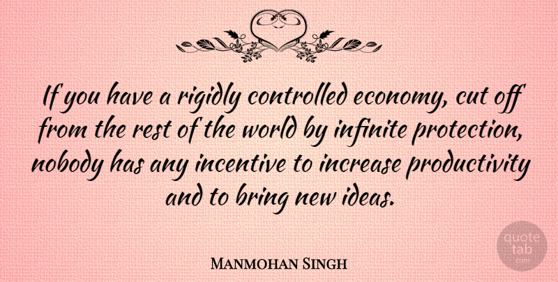 Manmohan Singh Quote About Cutting, Ideas, World: If You Have A Rigidly...