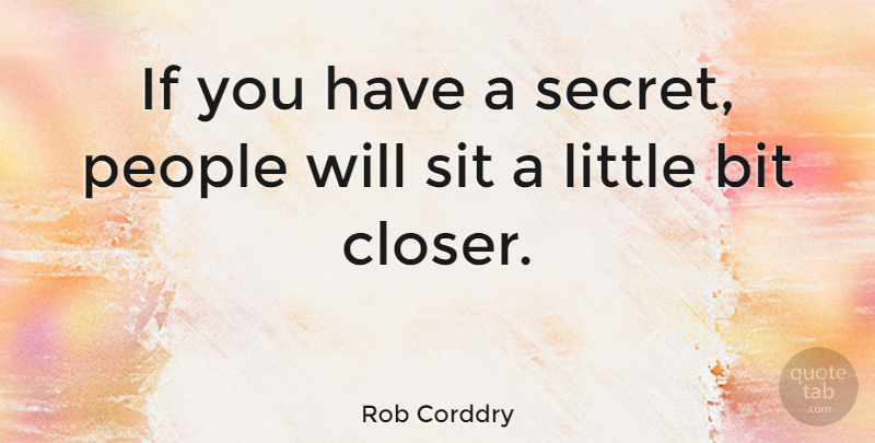 Rob Corddry Quote About Funny, Witty, Humorous: If You Have A Secret...