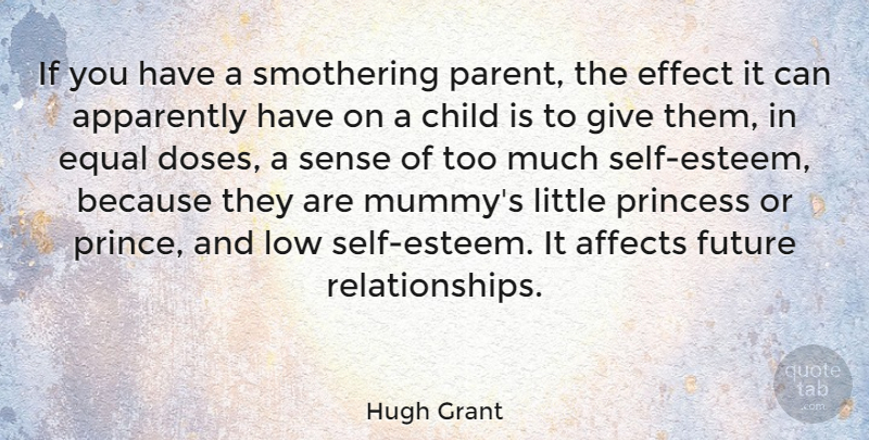 Hugh Grant Quote About Affects, Apparently, Effect, Equal, Future: If You Have A Smothering...