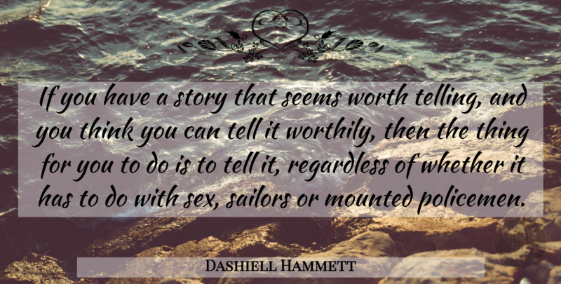 Dashiell Hammett Quote About Sex, Thinking, Sailor: If You Have A Story...