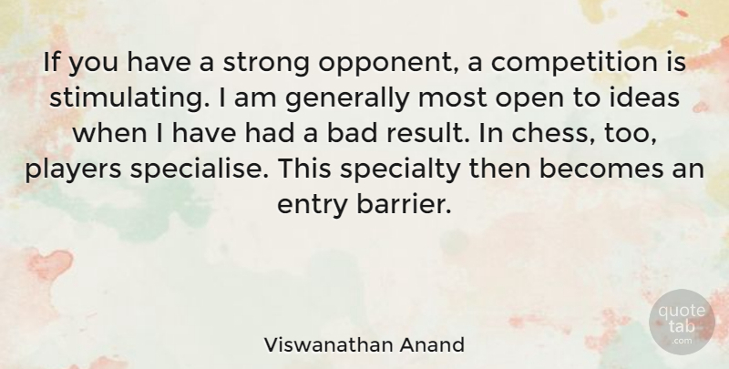 Viswanathan Anand Quote About Strong, Player, Ideas: If You Have A Strong...