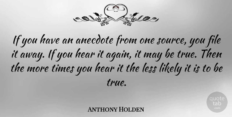 Anthony Holden Quote About Loss, May, Anecdotes: If You Have An Anecdote...