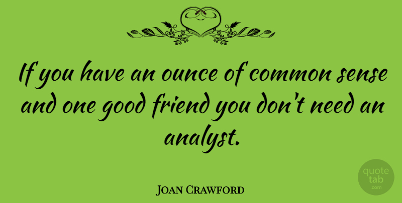Joan Crawford Quote About Best Friend, Good Friend, Common Sense: If You Have An Ounce...