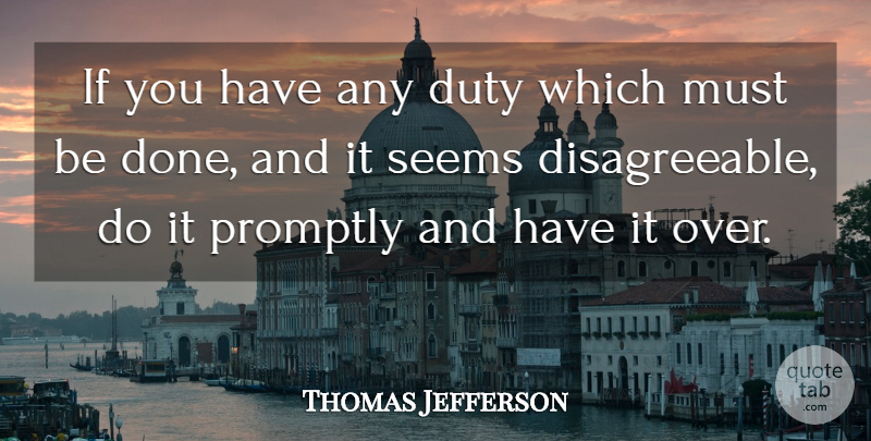 Thomas Jefferson Quote About Done, Duty, Seems: If You Have Any Duty...