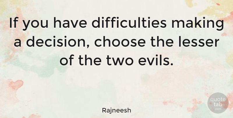 Rajneesh Quote About Two, Evil, Decision: If You Have Difficulties Making...