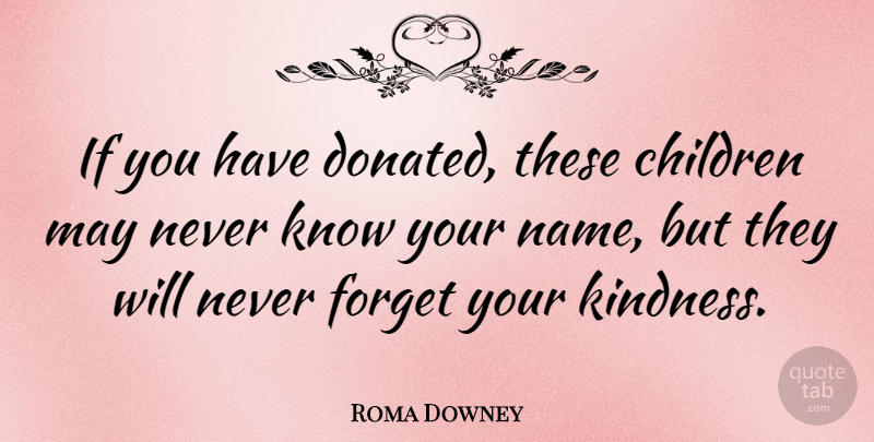 Roma Downey Quote About Kindness, Children, Names: If You Have Donated These...