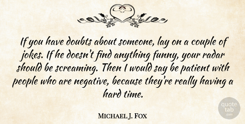 Michael J. Fox Quote About Couple, Hard Times, People: If You Have Doubts About...
