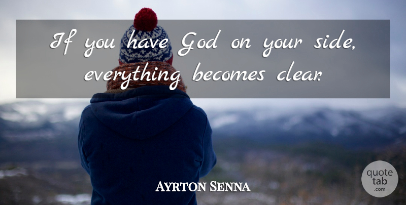 Ayrton Senna Quote About Your Side, Sides, Clear: If You Have God On...