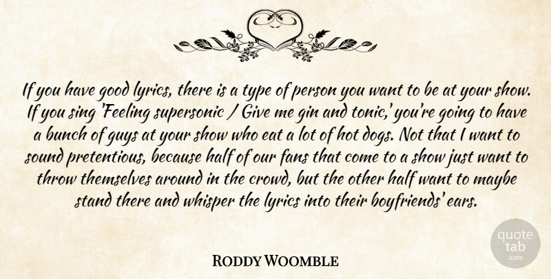Roddy Woomble Quote About Bunch, Eat, Fans, Gin, Good: If You Have Good Lyrics...