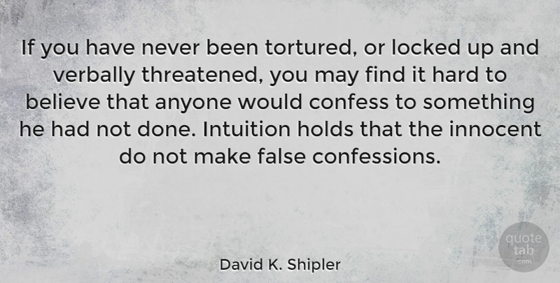 David K. Shipler Quote About Believe, Intuition, Done: If You Have Never Been...