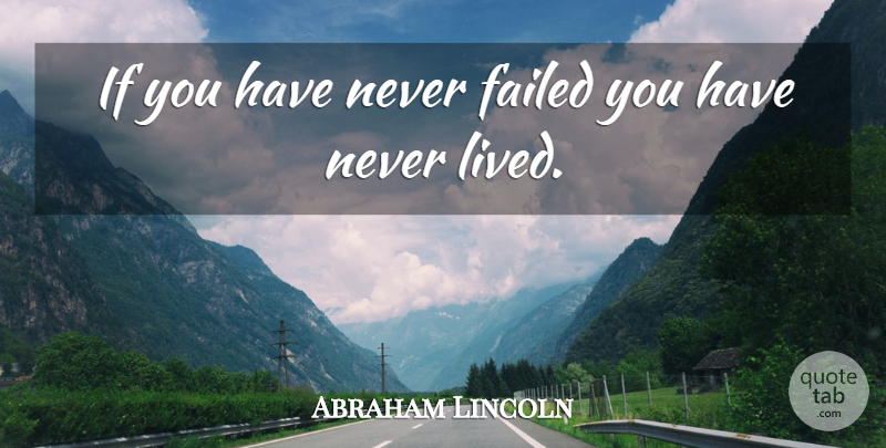 Abraham Lincoln Quote About Short Inspirational Life, Ifs: If You Have Never Failed...