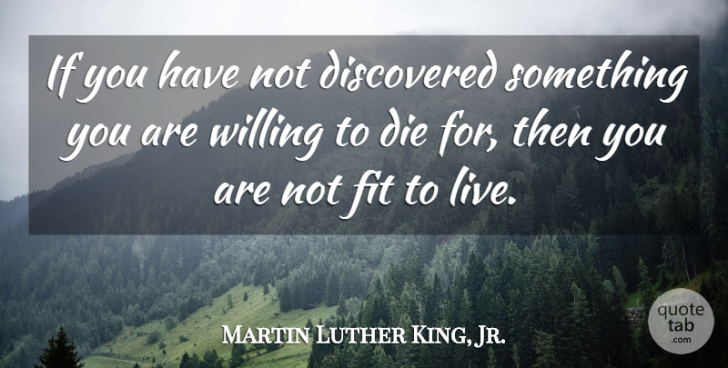 Martin Luther King, Jr. Quote About Fit, Willing, Ifs: If You Have Not Discovered...