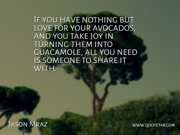 Jason Mraz Quote About Joy, Avocados, Needs: If You Have Nothing But...