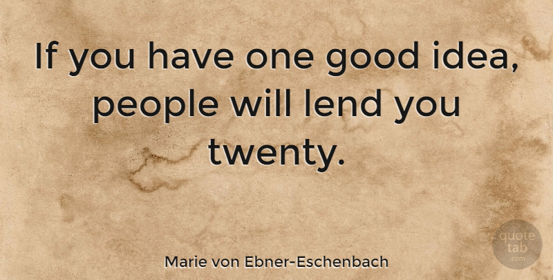 Marie von Ebner-Eschenbach Quote About Ideas, People, Twenties: If You Have One Good...