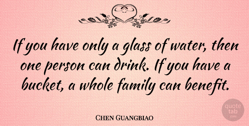 Chen Guangbiao Quote About Family, Glass: If You Have Only A...