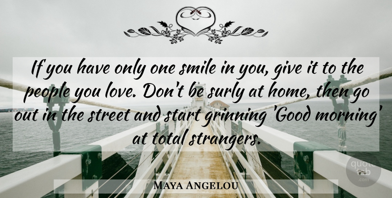Maya Angelou Quote About Love, Funny, Life: If You Have Only One...