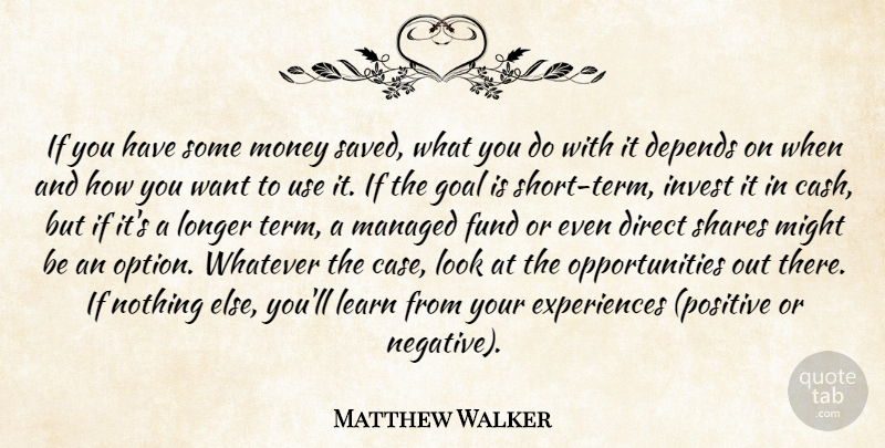 Matthew Walker Quote About Depends, Direct, Fund, Goal, Invest: If You Have Some Money...