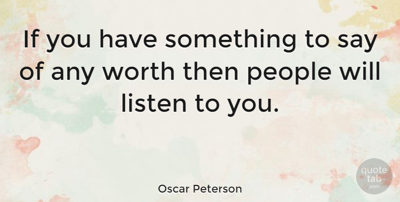 Oscar Peterson Quote About People, Ifs: If You Have Something To...