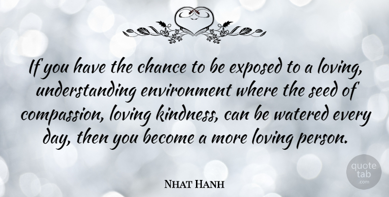 Nhat Hanh Quote About Kindness, Compassion, Understanding: If You Have The Chance...