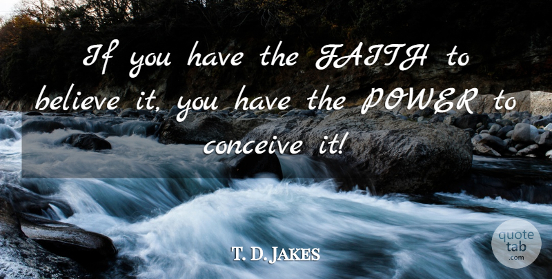 T. D. Jakes Quote About Believe, Ifs: If You Have The Faith...