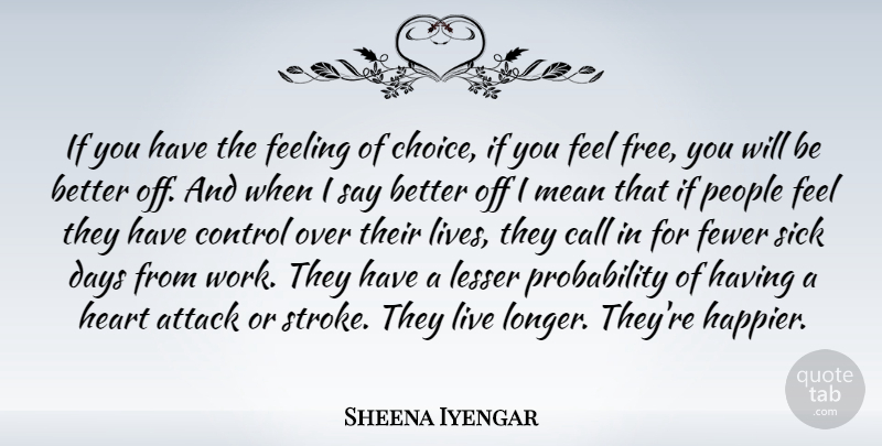 Sheena Iyengar Quote About Heart, Mean, People: If You Have The Feeling...