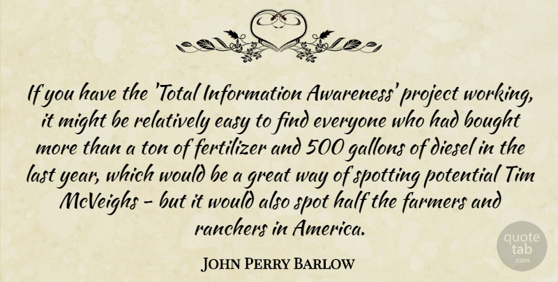 John Perry Barlow Quote About Bought, Diesel, Farmers, Great, Half: If You Have The Total...