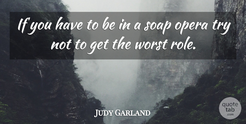 Judy Garland Quote About Humor, Advice, Trying: If You Have To Be...