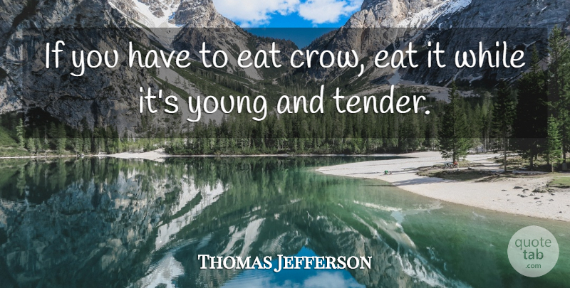 Thomas Jefferson Quote About Motivational, Wisdom, Crow: If You Have To Eat...