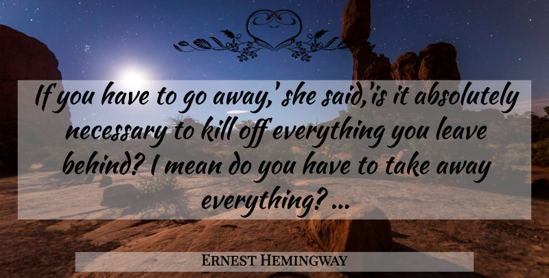 Ernest Hemingway Quote About Mean, Going Away, Said: If You Have To Go...
