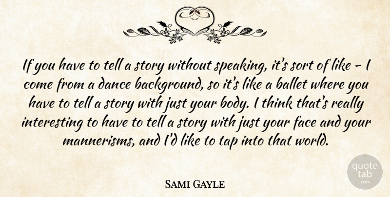 Sami Gayle Quote About Ballet, Sort, Tap: If You Have To Tell...