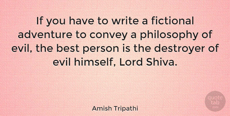 Amish Tripathi Quote About Philosophy, Adventure, Writing: If You Have To Write...