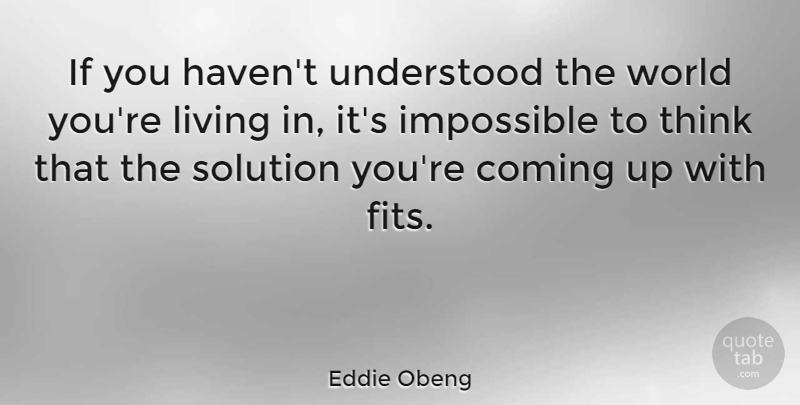 Eddie Obeng Quote About Thinking, World, Impossible: If You Havent Understood The...