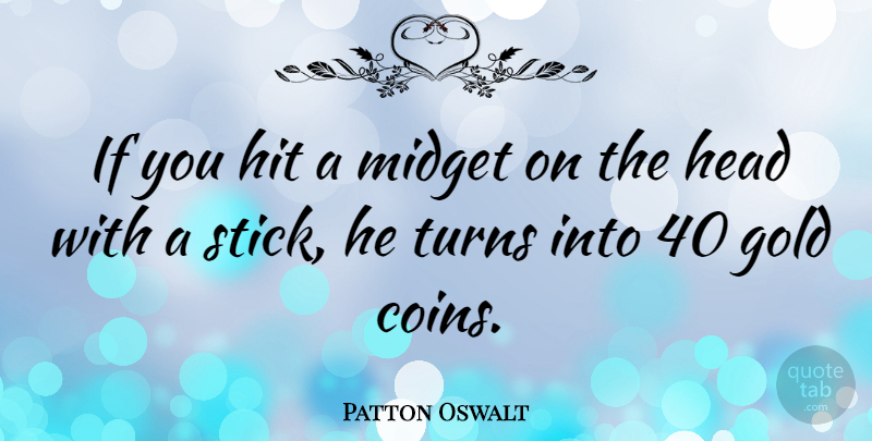Patton Oswalt Quote About Gold, Sticks, Coins: If You Hit A Midget...