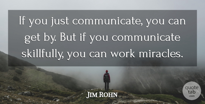 Jim Rohn Quote About Inspirational, Miracle, Communicate: If You Just Communicate You...