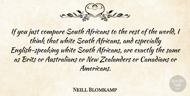 Neill Blomkamp Quote About Thinking, White, World: If You Just Compare South...