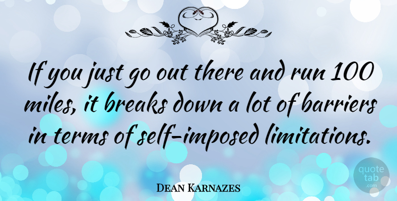 Dean Karnazes Quote About Running, Self, Breaking Down: If You Just Go Out...