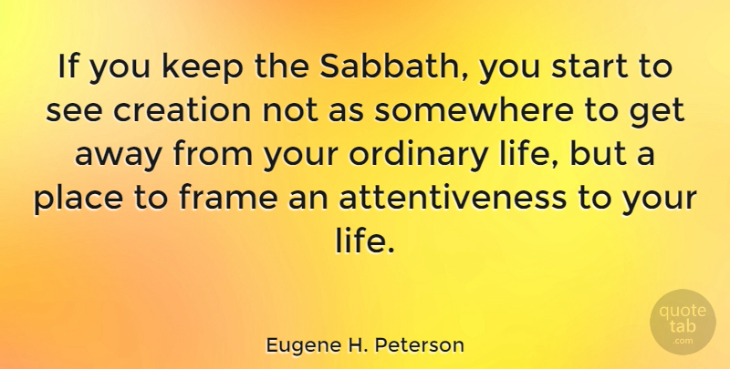 Eugene H. Peterson Quote About Ordinary, Creation, Sabbath: If You Keep The Sabbath...