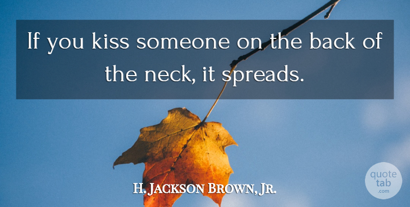H. Jackson Brown, Jr. Quote About Kissing, Necks, Spread: If You Kiss Someone On...