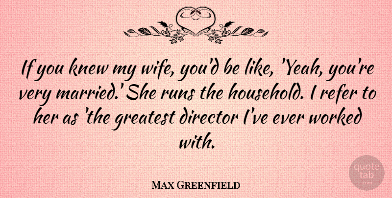 Max Greenfield Quote About Running, Wife, Directors: If You Knew My Wife...