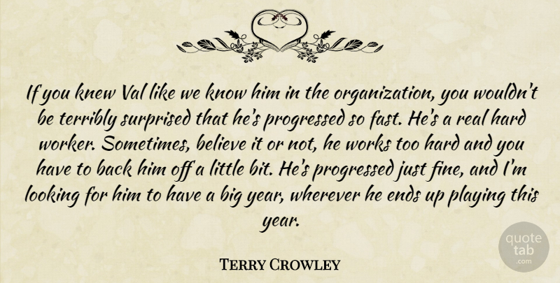 Terry Crowley Quote About Believe, Ends, Hard, Knew, Looking: If You Knew Val Like...